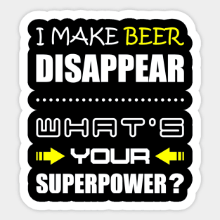 Funny Beer i make beer disappear, whats your superpower Sticker